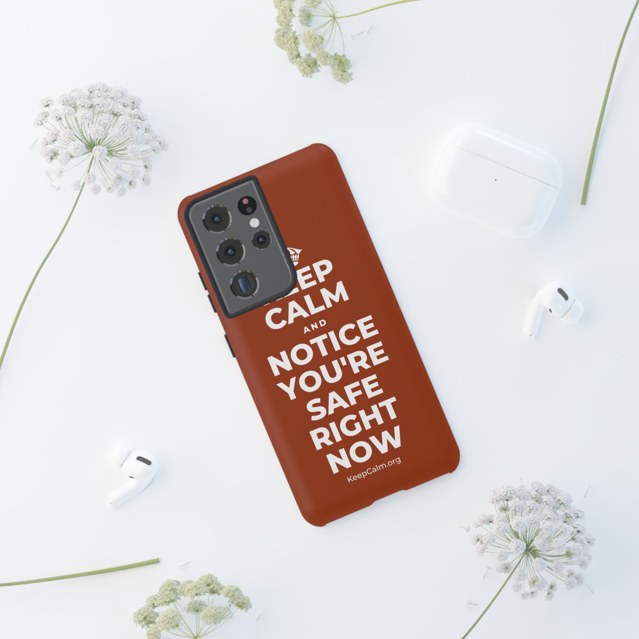 KEEP CALM AND NOTICE YOU'RE SAFE RIGHT NOW Phone Case