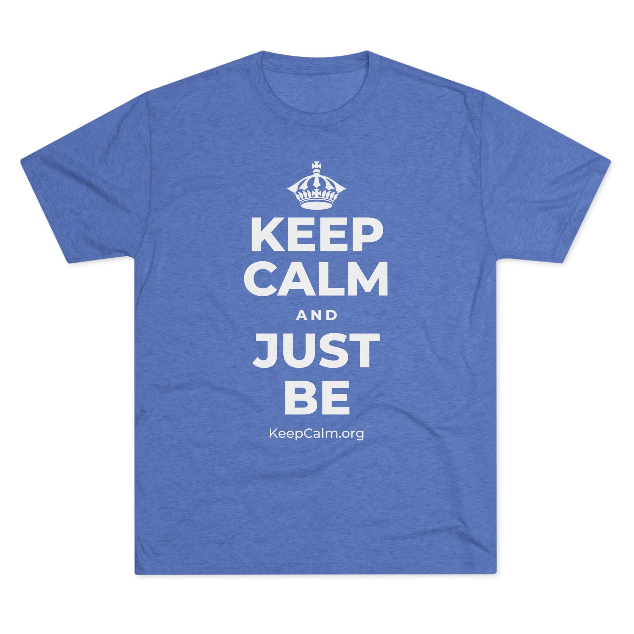 KEEP CALM AND JUST BE Tri-Blend Tee