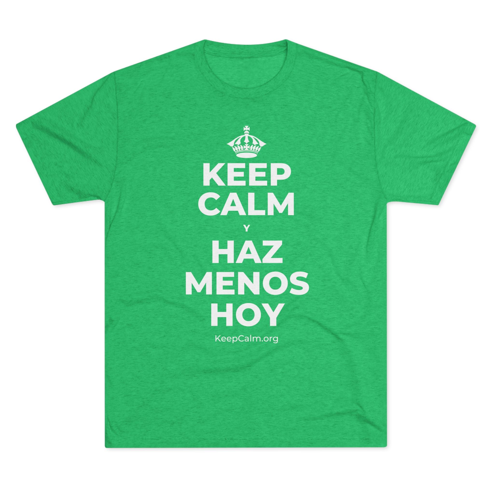 KEEP CALM Y HAZ MENOS HOY Tri-Blend Tee