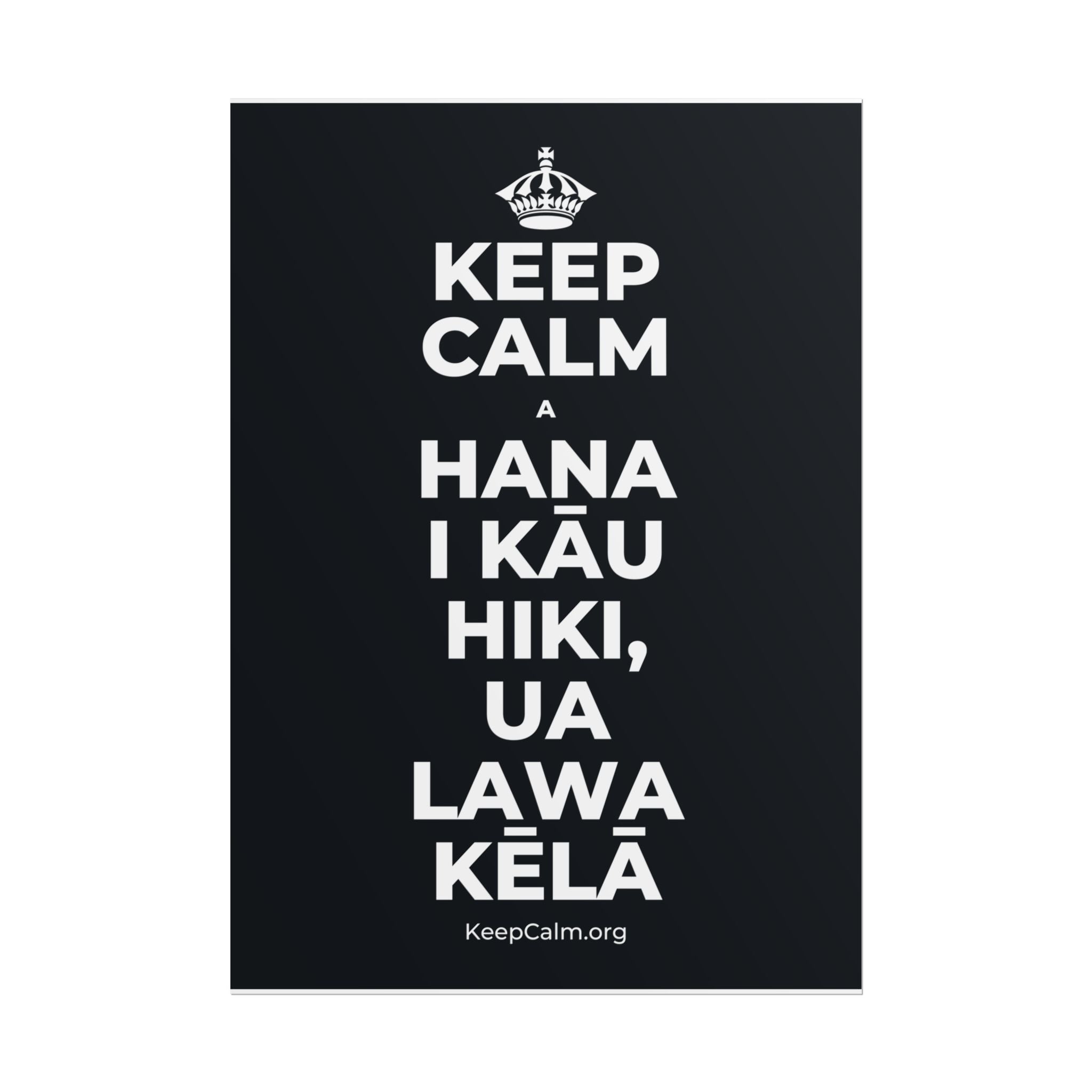 KEEP CALM A HANA I KĀU HIKI, UA LAWA KĒLĀ Poster (Dark)