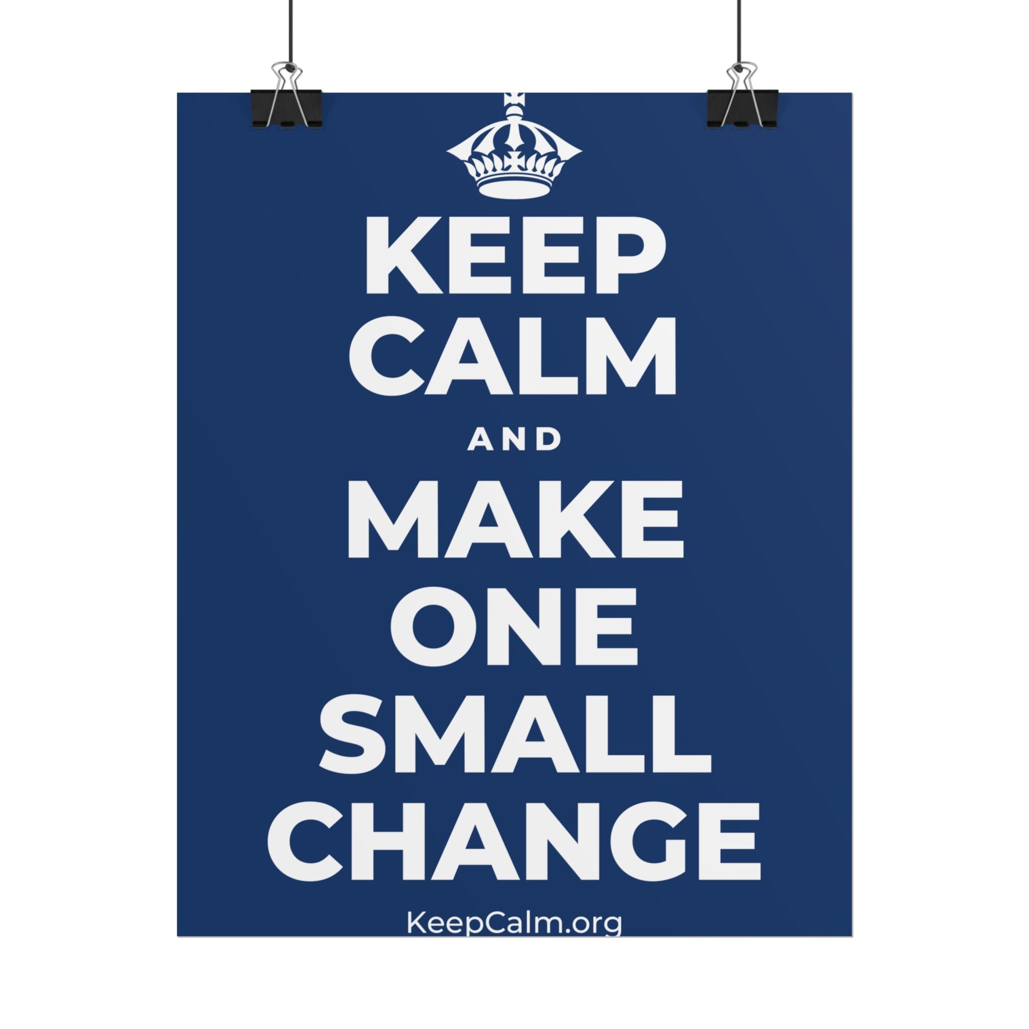 KEEP CALM AND MAKE ONE SMALL CHANGE Poster