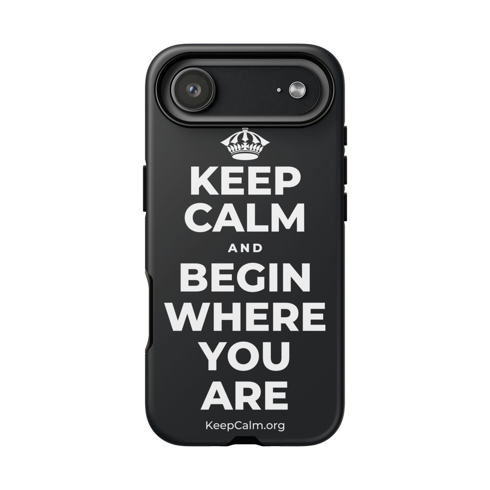 KEEP CALM AND BEGIN WHERE YOU ARE Phone Case (Dark)