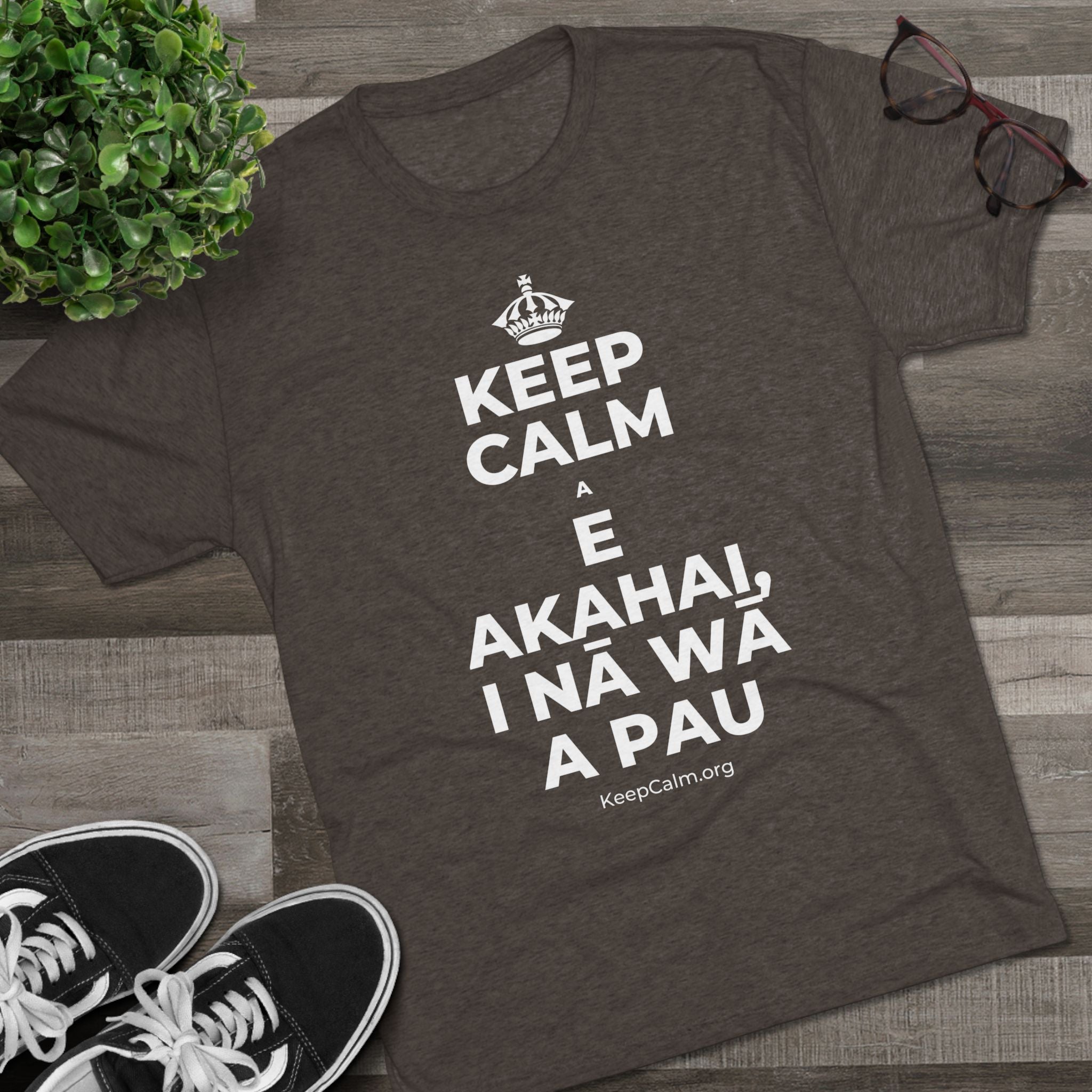 KEEP CALM A E AKAHAI, I NĀ WĀ A PAU Tri-Blend Tee