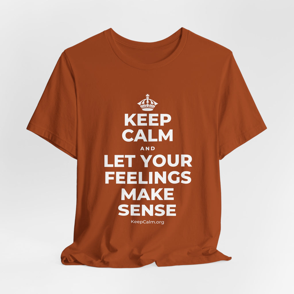 KEEP CALM AND LET YOUR FEELINGS MAKE SENSE T-Shirt (Military Green–Autumn)