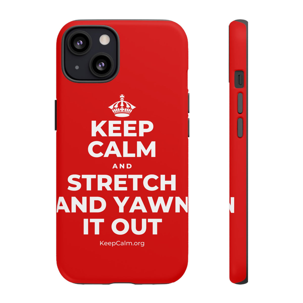 KEEP CALM AND STRETCH AND YAWN IT OUT Phone Case