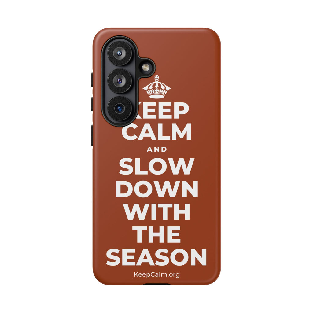 KEEP CALM AND SLOW DOWN WITH THE SEASON Phone Case