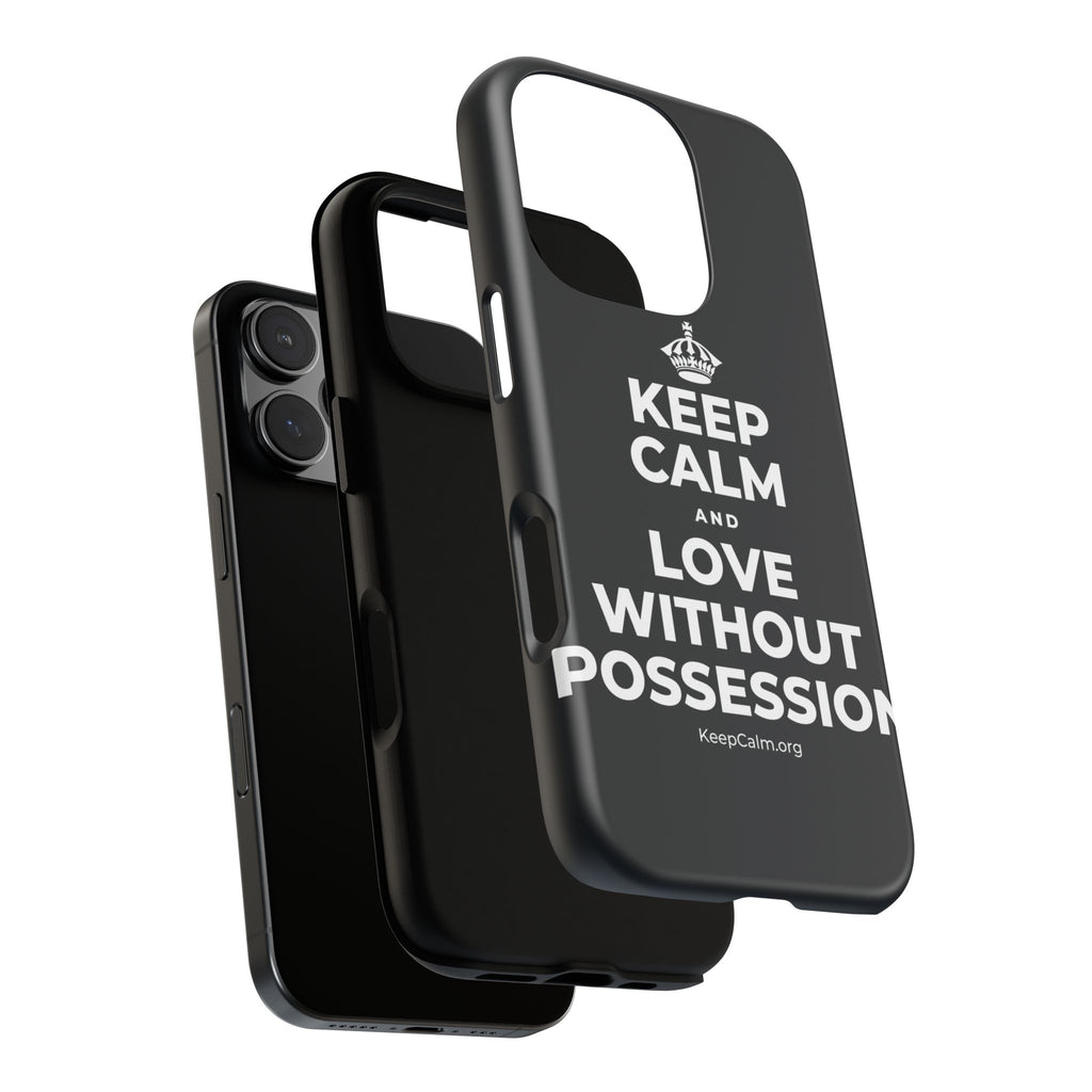 KEEP CALM AND LOVE WITHOUT POSSESSION Phone Case (Dark)