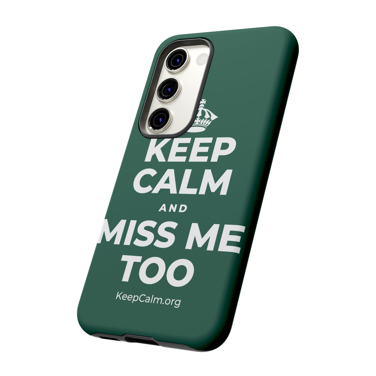 KEEP CALM AND MISS ME TOO Phone Case