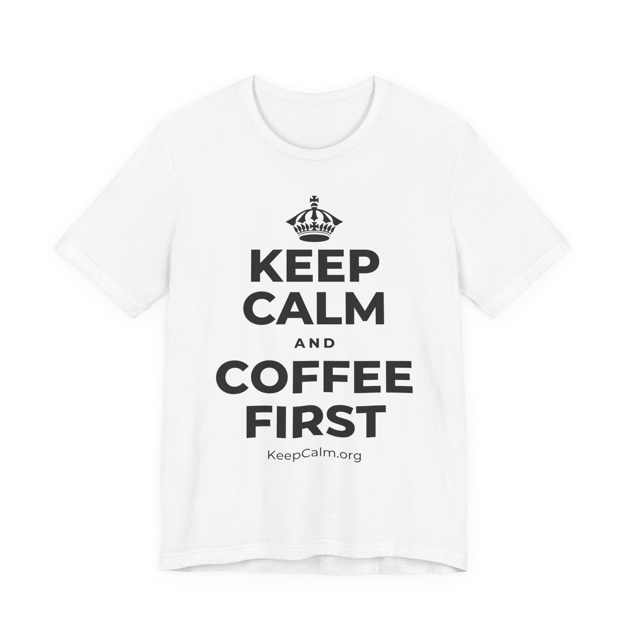 KEEP CALM AND COFFEE FIRST T-Shirt (White–Asphalt)