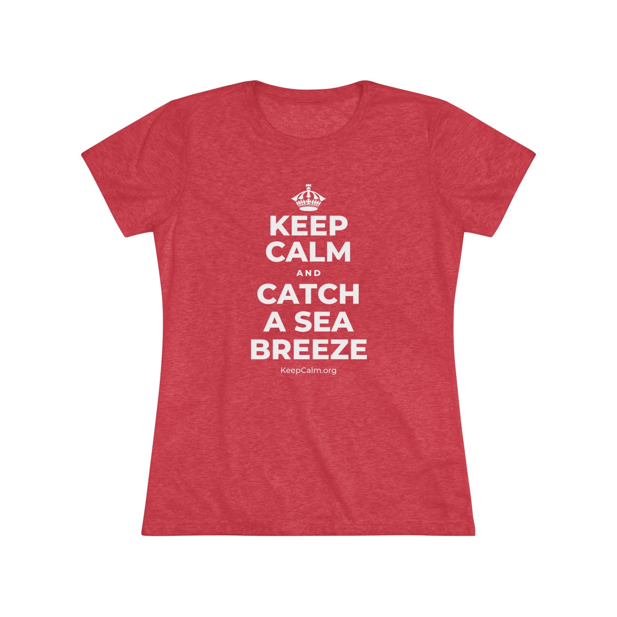 KEEP CALM AND CATCH A SEA BREEZE Women's Tri-Blend Tee