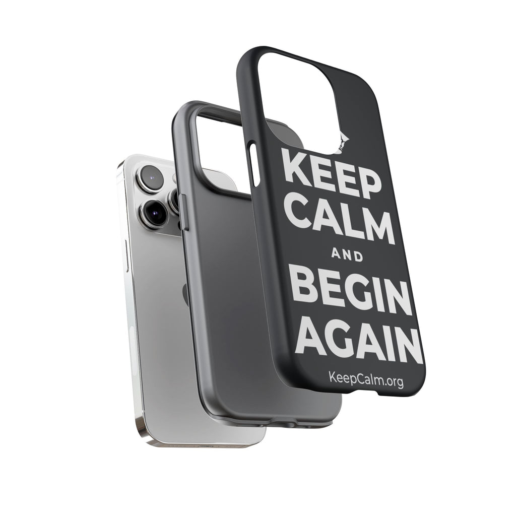 KEEP CALM AND BEGIN AGAIN Phone Case (Dark)
