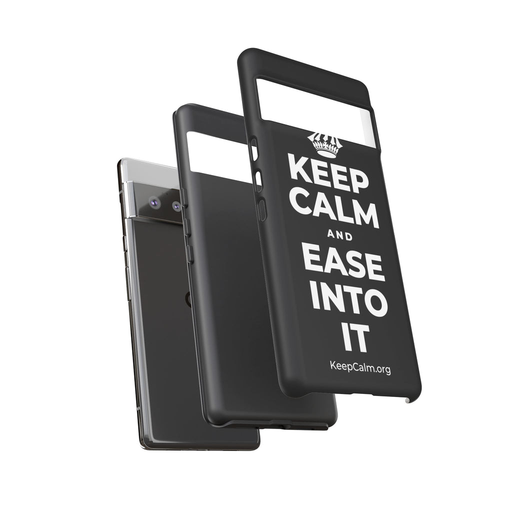 KEEP CALM AND EASE INTO IT Phone Case