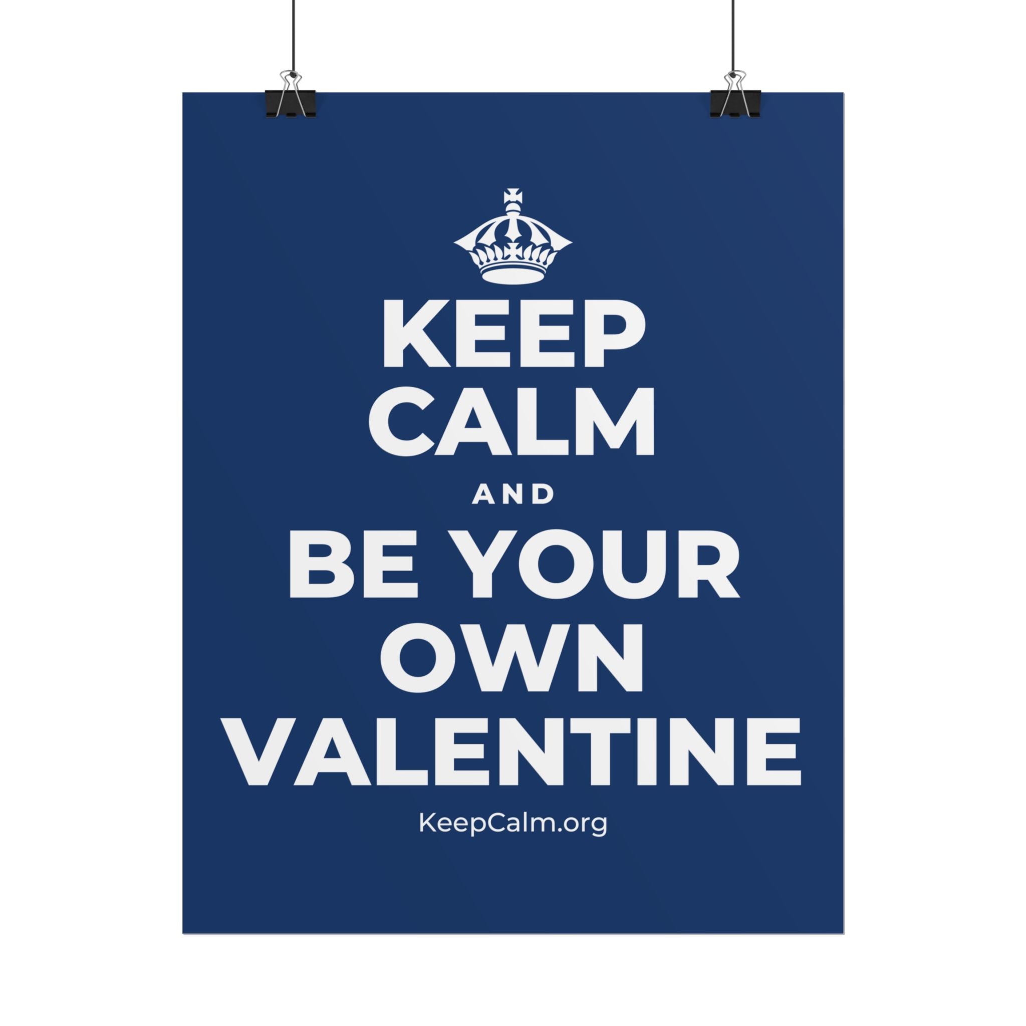 KEEP CALM AND BE YOUR OWN VALENTINE Poster