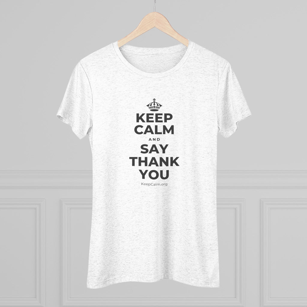 KEEP CALM AND SAY THANK YOU Women's Tri-Blend Tee