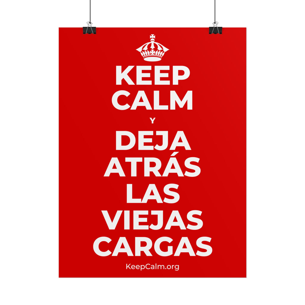 KEEP CALM Y DEJA ATRÁS LAS VIEJAS CARGAS Poster