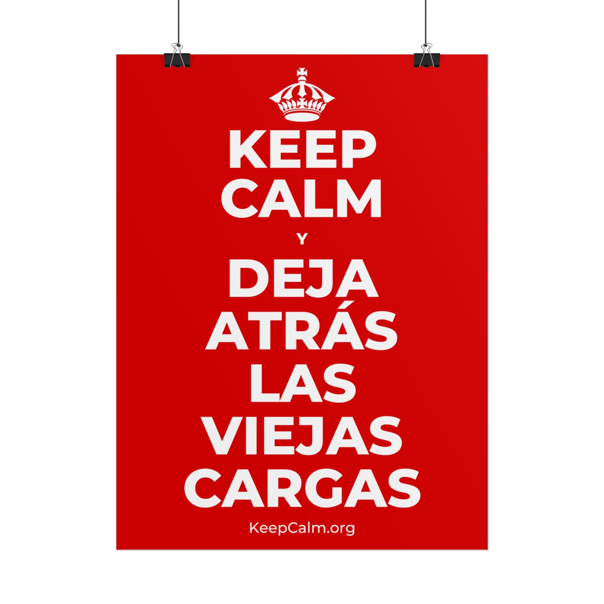 KEEP CALM Y DEJA ATRÁS LAS VIEJAS CARGAS Poster