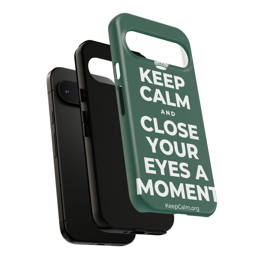 KEEP CALM AND CLOSE YOUR EYES A MOMENT Phone Case