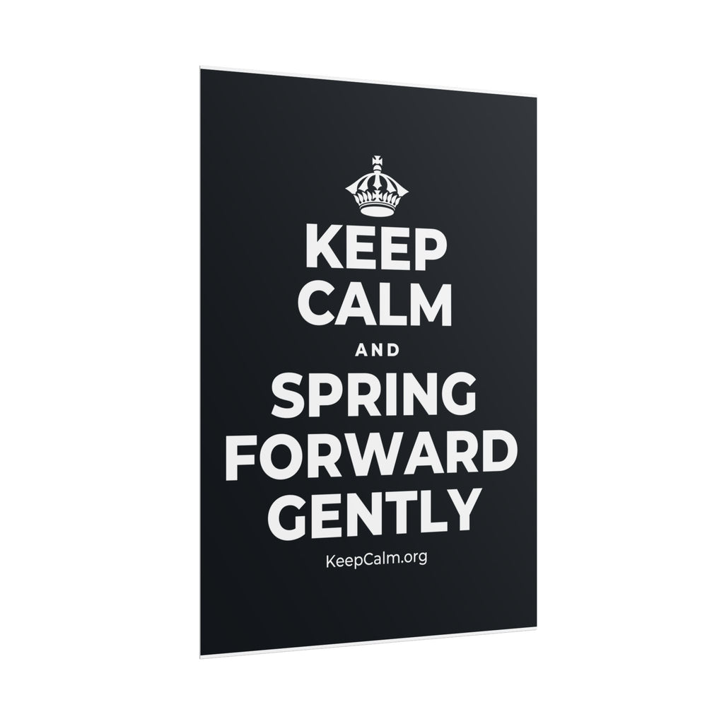 KEEP CALM AND SPRING FORWARD GENTLY Poster (Dark)