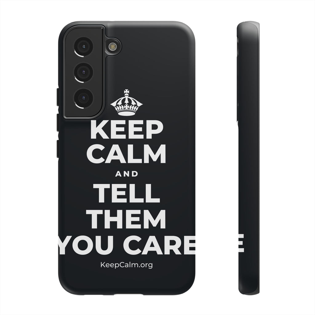 KEEP CALM AND TELL THEM YOU CARE Phone Case (Dark)