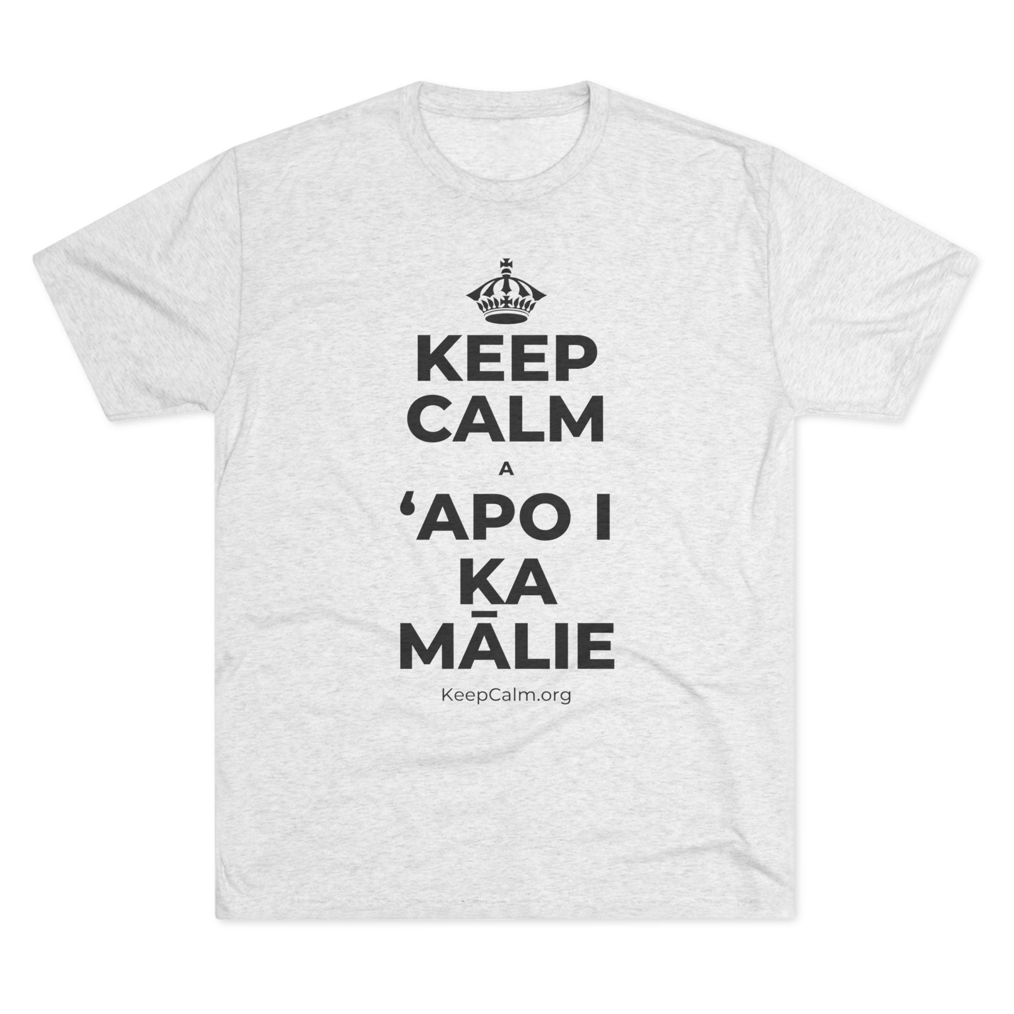 KEEP CALM A ʻAPO I KA MĀLIE Tri-Blend Tee