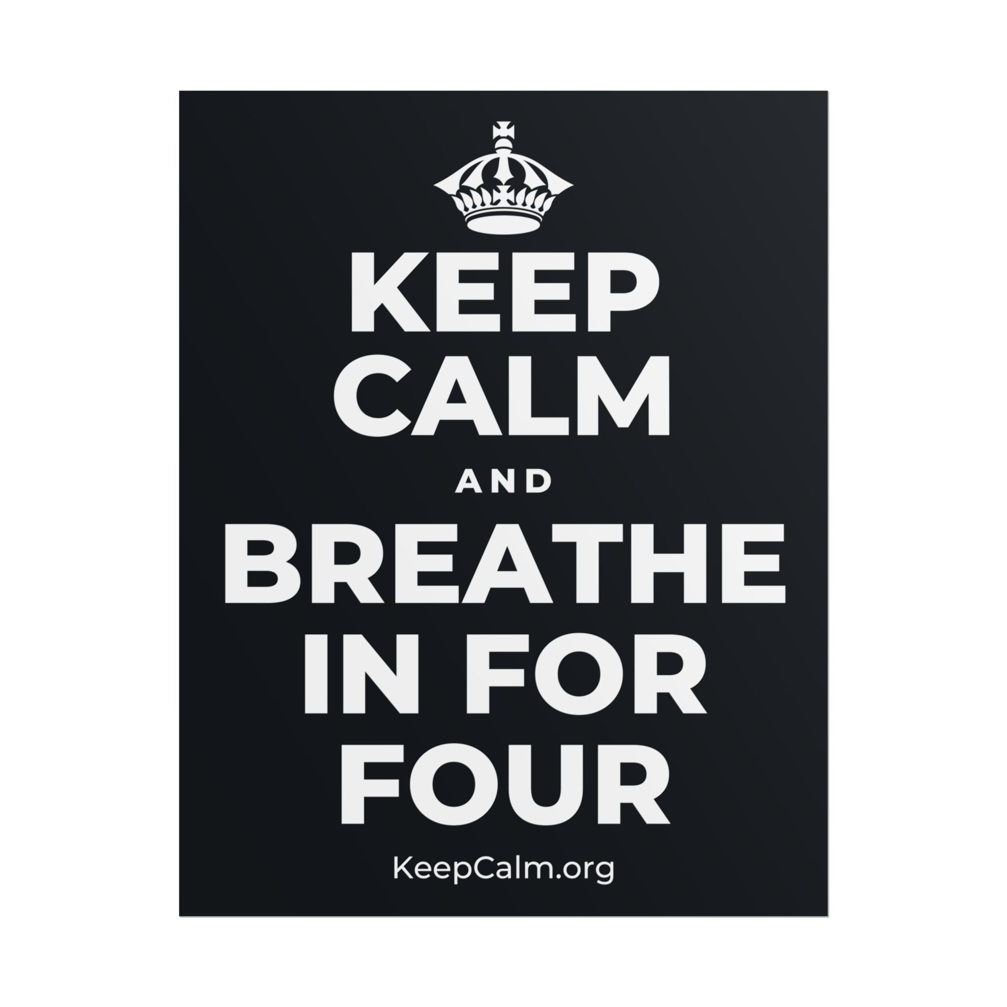 KEEP CALM AND BREATHE IN FOR FOUR Poster (Dark)
