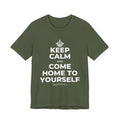 KEEP CALM AND COME HOME TO YOURSELF T-Shirt (Military Green–Autumn)