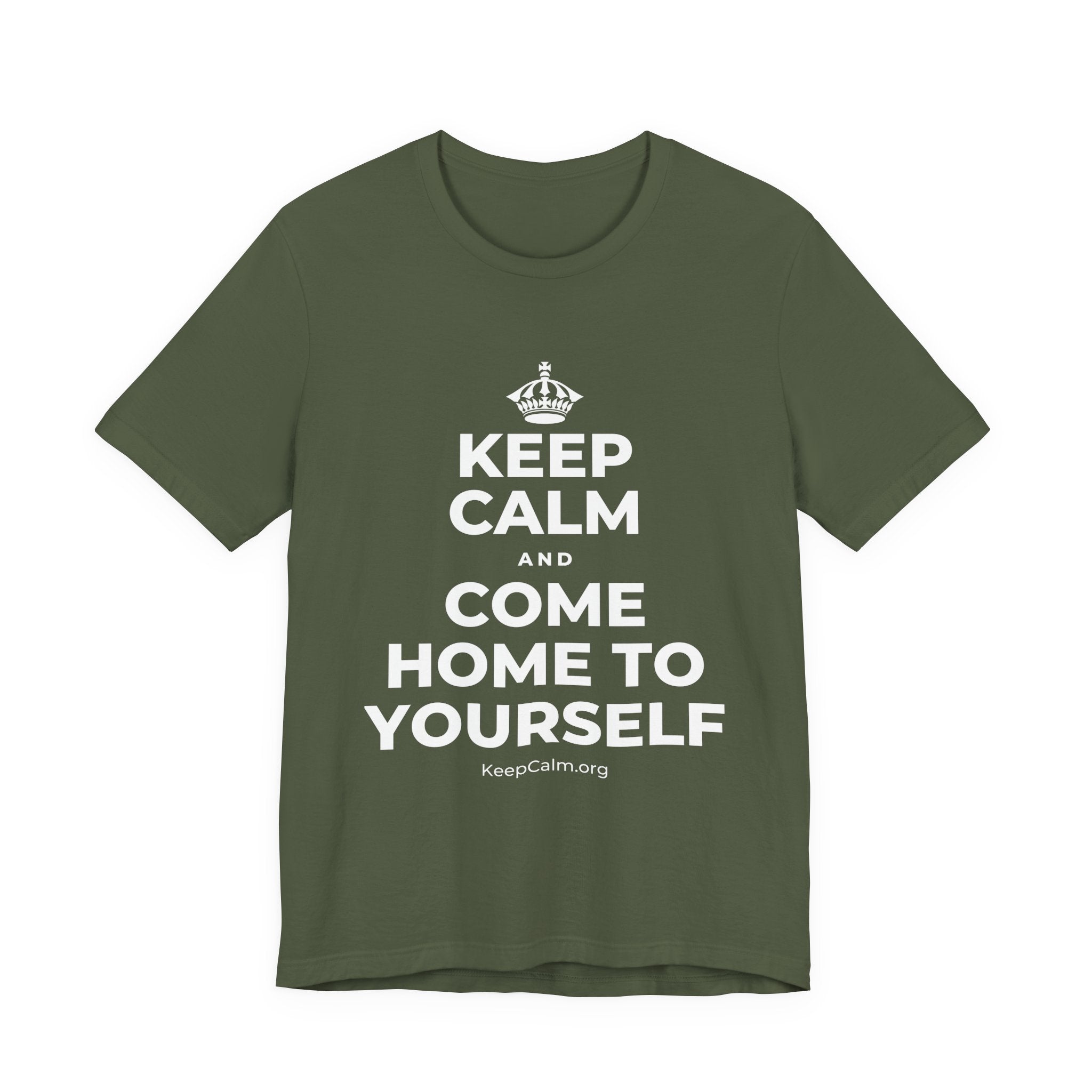 KEEP CALM AND COME HOME TO YOURSELF T-Shirt (Military Green–Autumn)