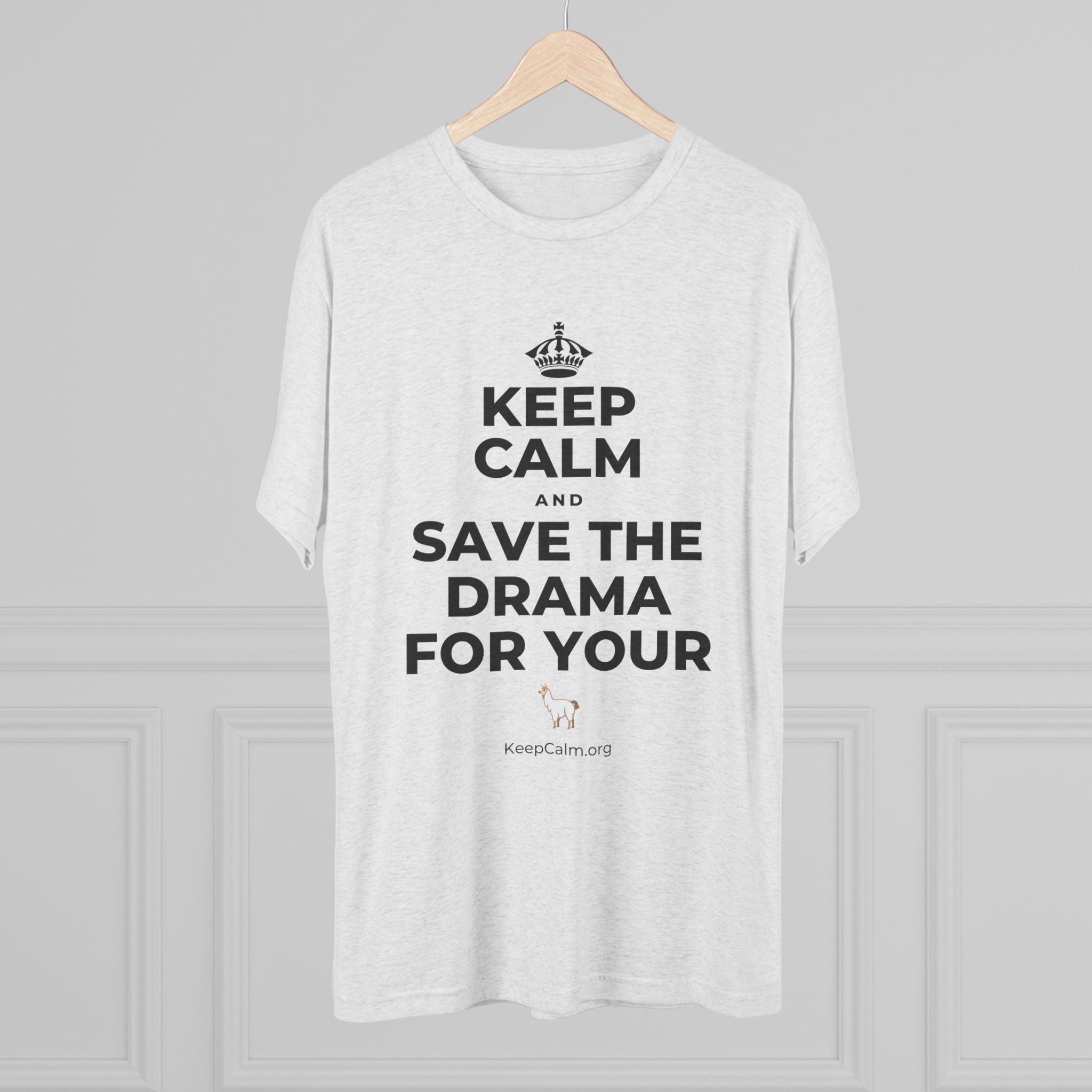 KEEP CALM AND SAVE THE DRAMA FOR YOUR 🦙 Tri-Blend Tee