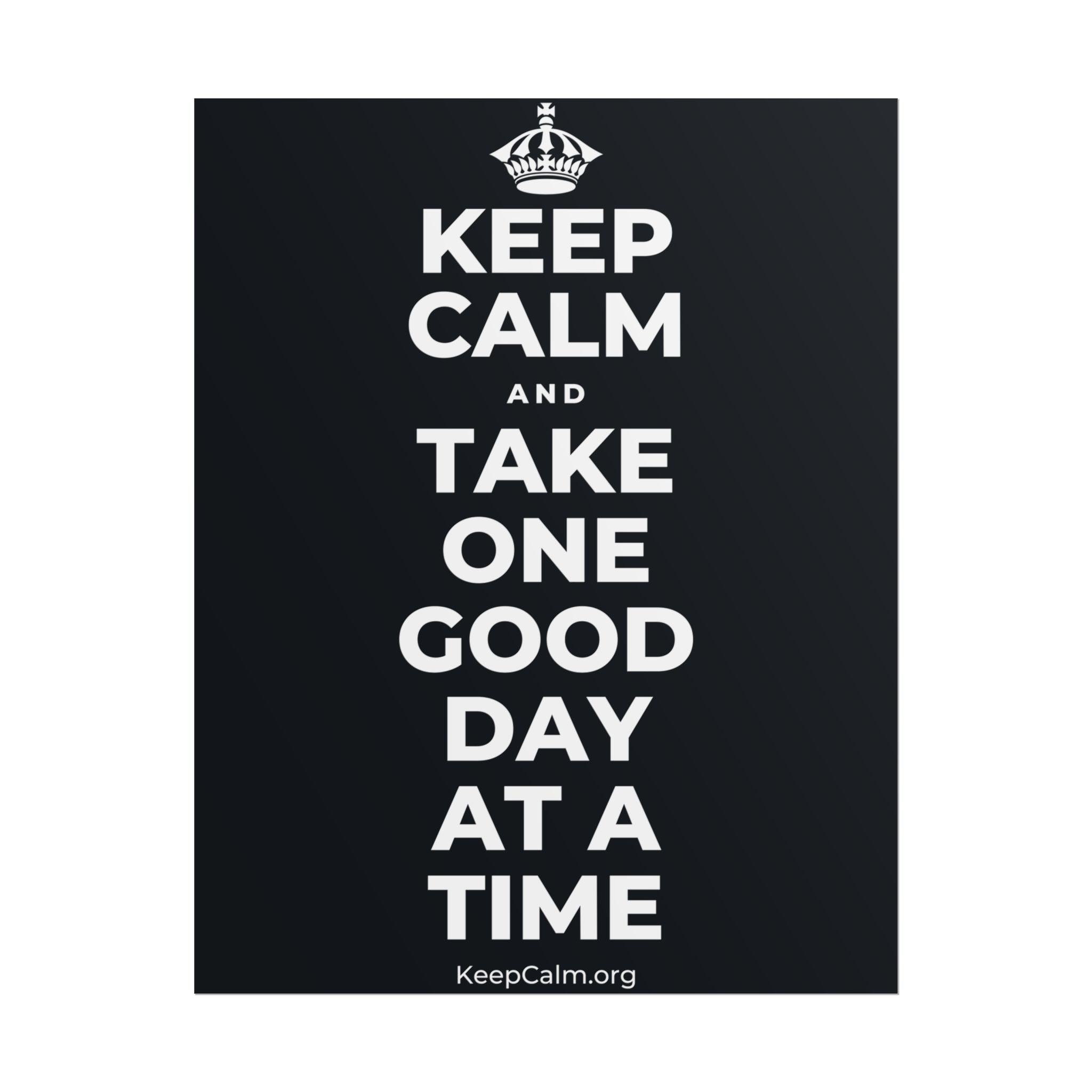 KEEP CALM AND TAKE ONE GOOD DAY AT A TIME Poster (Dark)