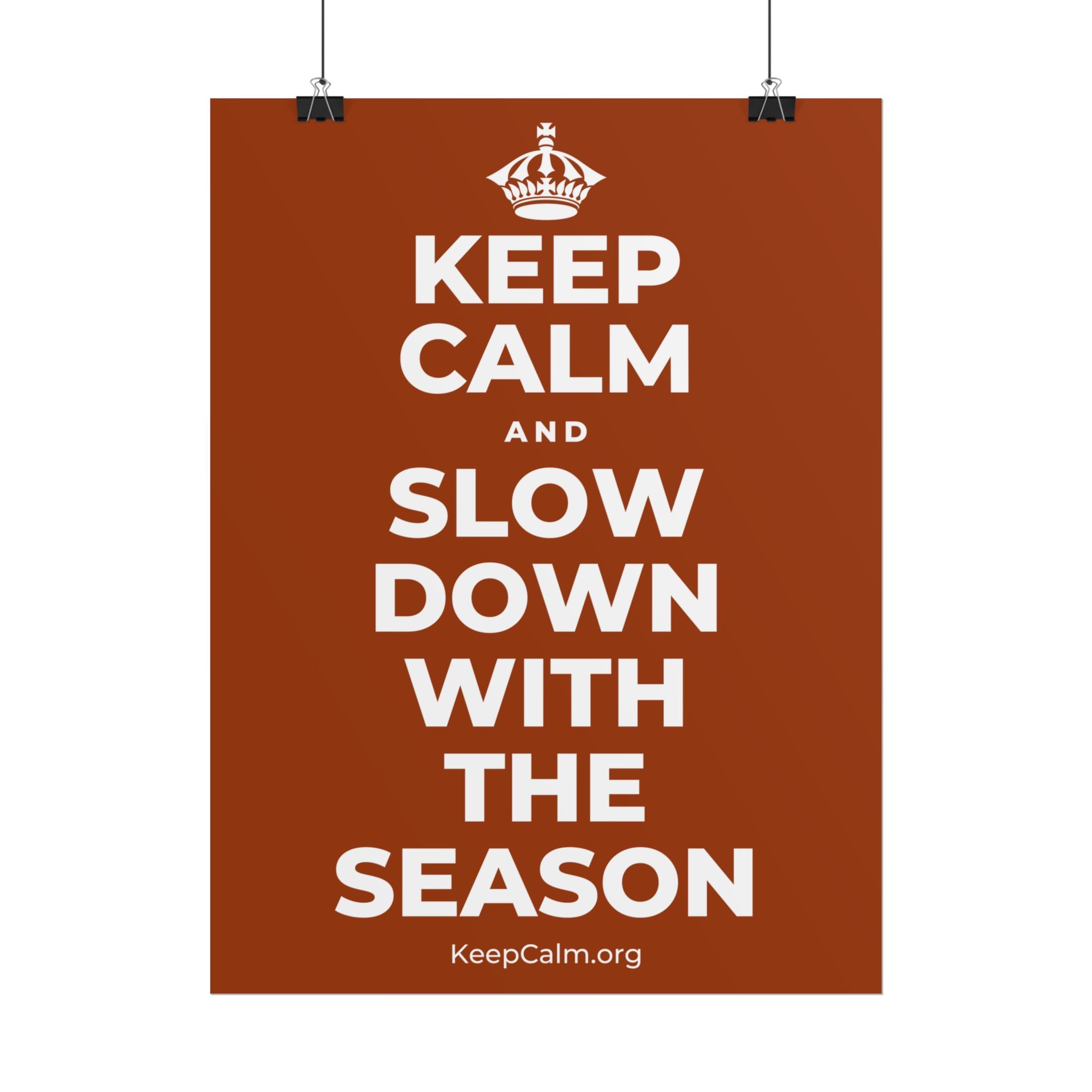 KEEP CALM AND SLOW DOWN WITH THE SEASON Poster