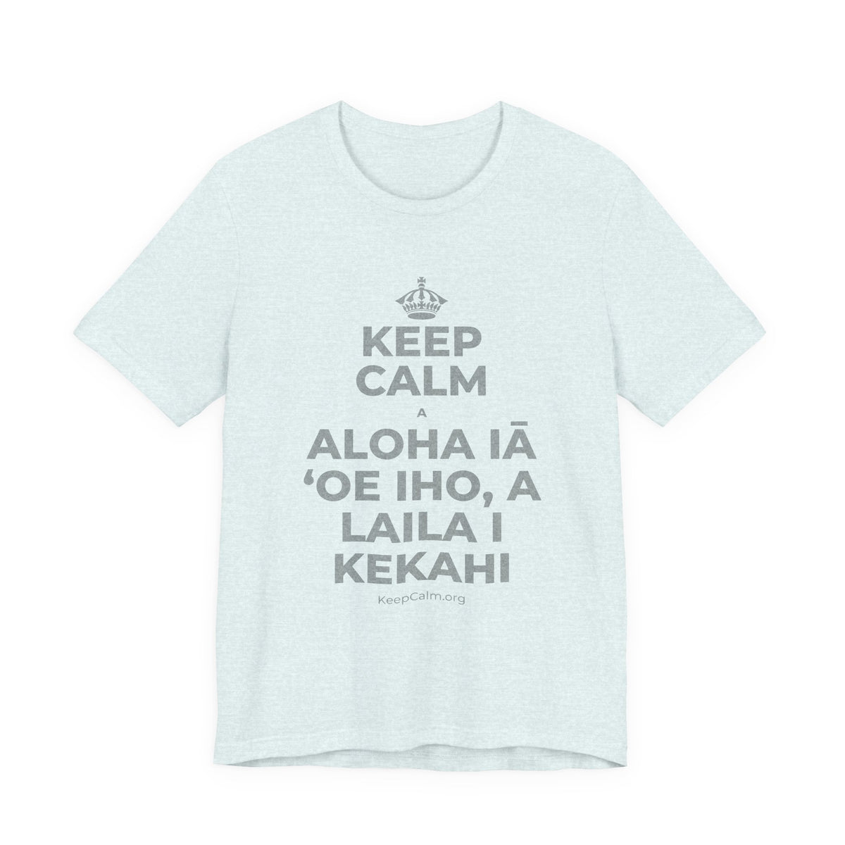 KEEP CALM A ALOHA IĀ ʻOE IHO, A LAILA I KEKAHI T-Shirt (Soft Cream–Heather Mauve)