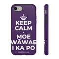 KEEP CALM A MOE WĀWAE I KA PŌ Phone Case