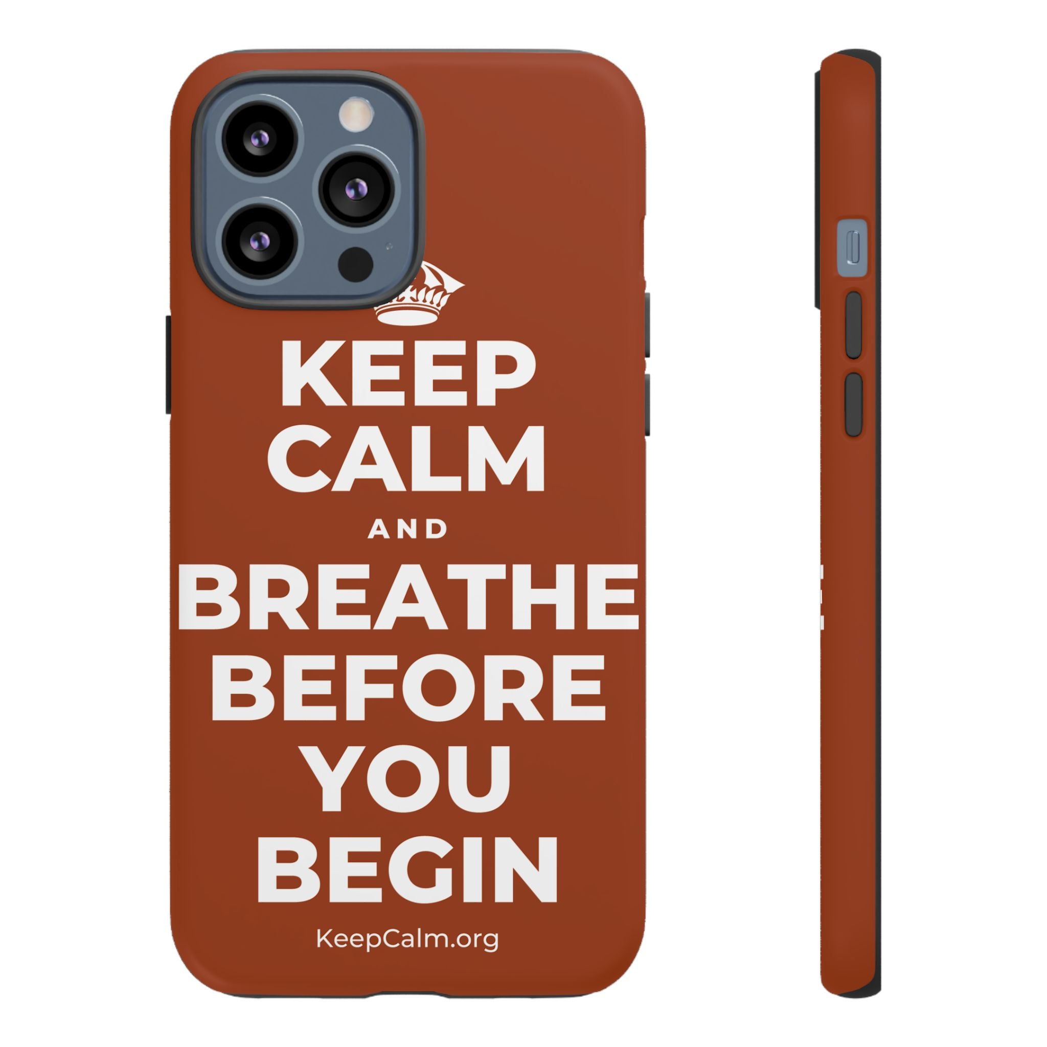 KEEP CALM AND BREATHE BEFORE YOU BEGIN Phone Case