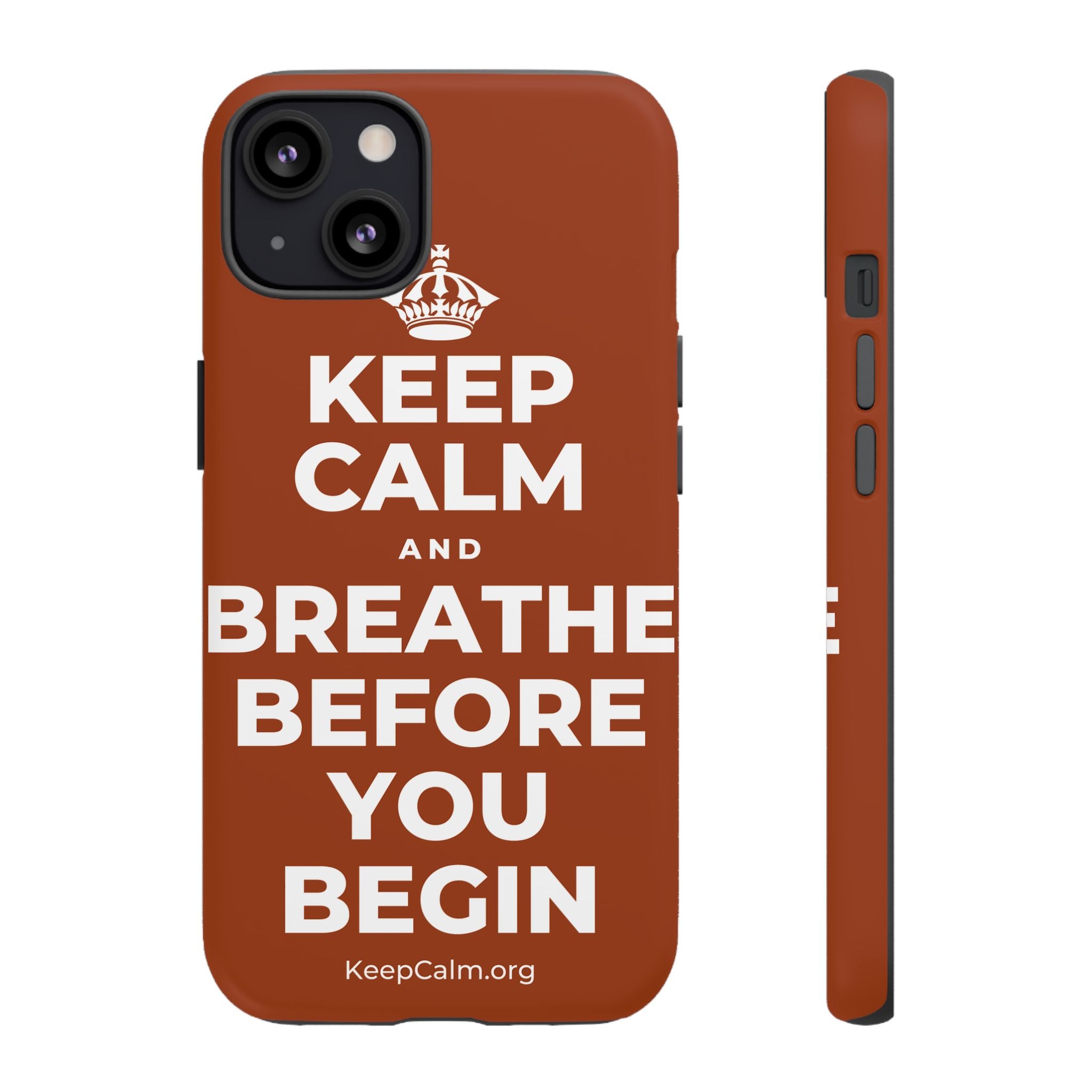 KEEP CALM AND BREATHE BEFORE YOU BEGIN Phone Case