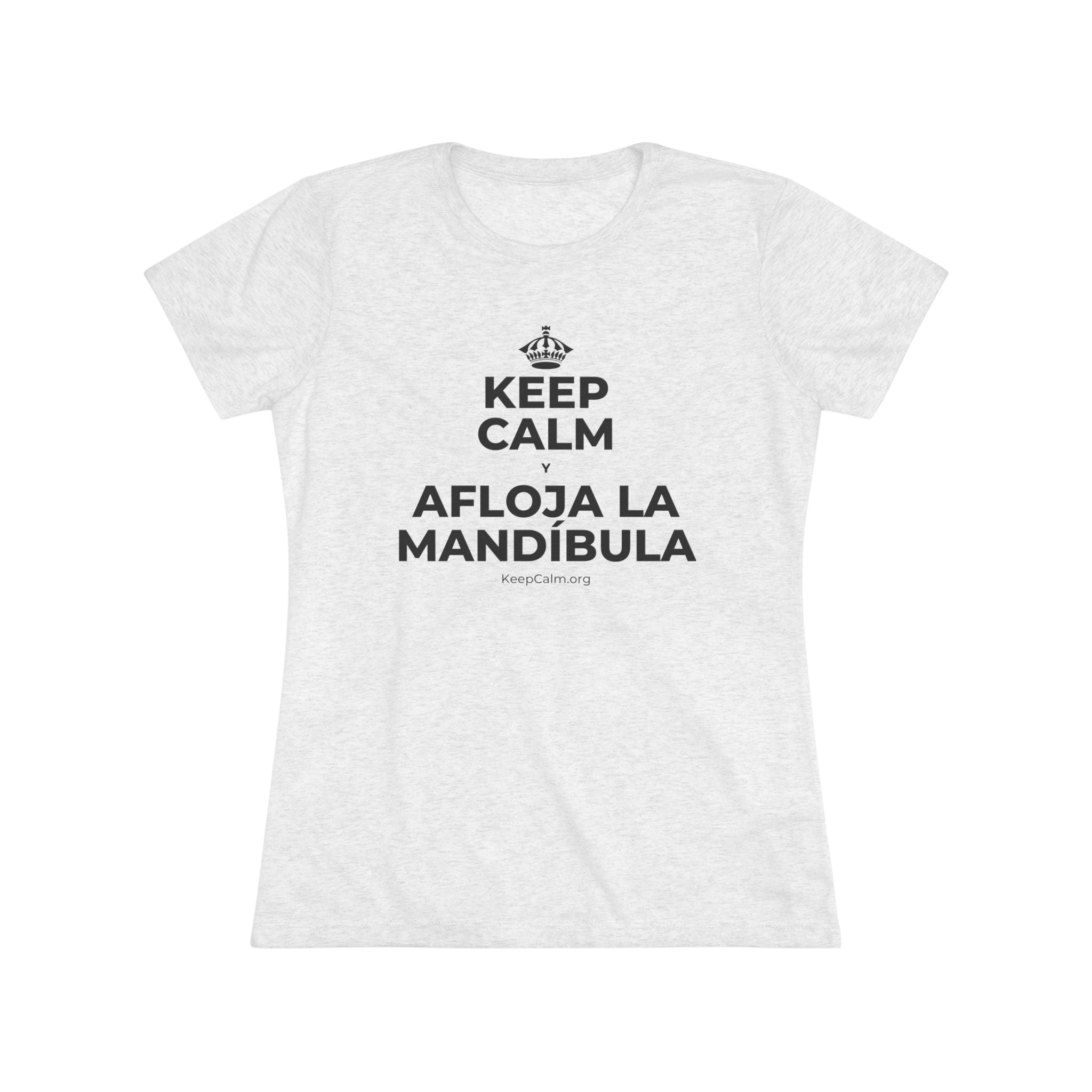 KEEP CALM Y AFLOJA LA MANDÍBULA Women's Tri-Blend Tee