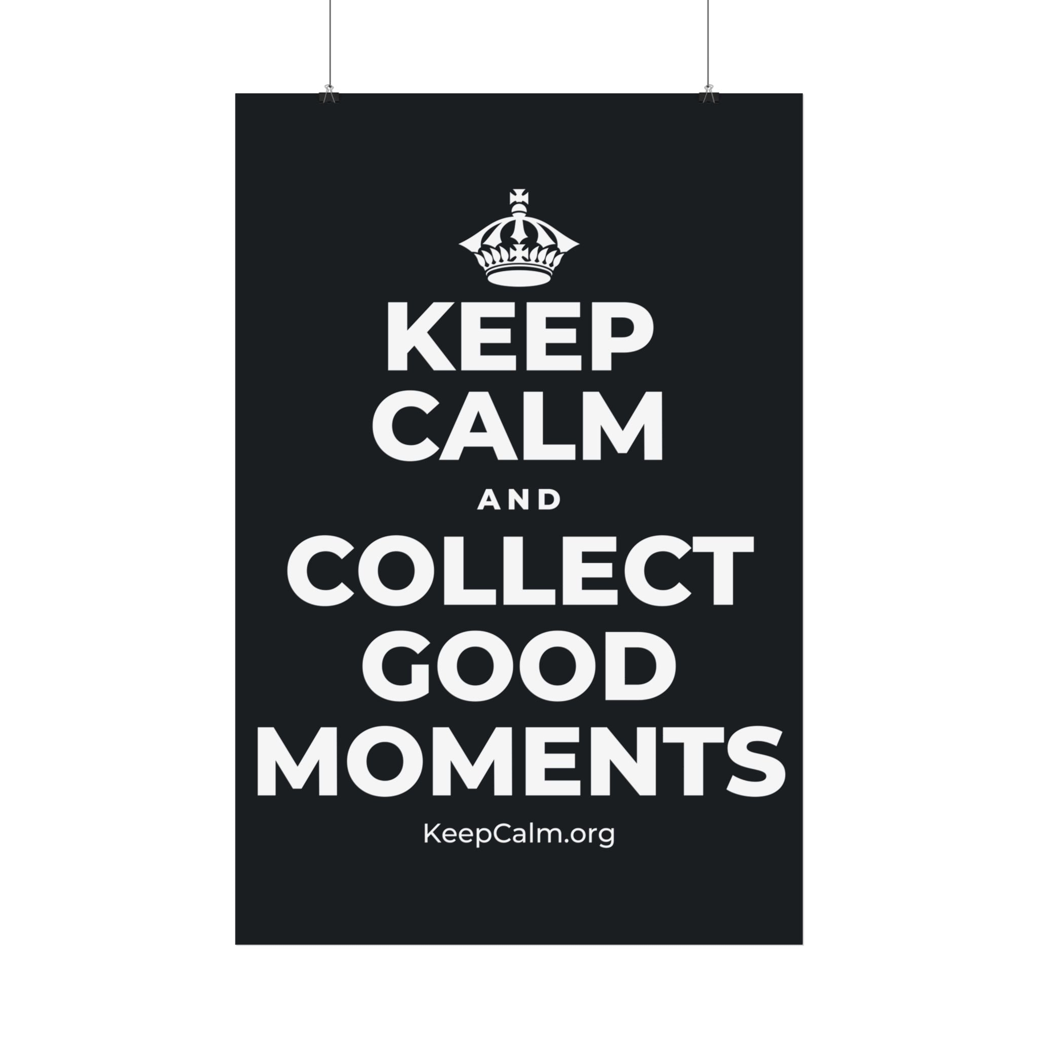 KEEP CALM AND COLLECT GOOD MOMENTS Satin Poster (Dark)