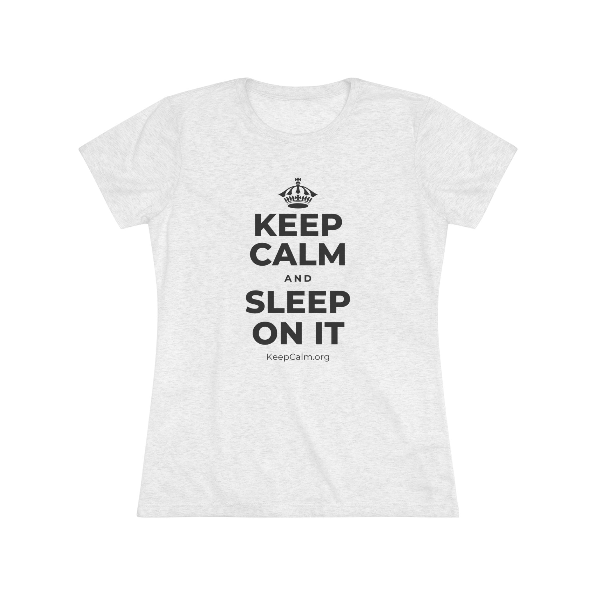 KEEP CALM AND SLEEP ON IT Women's Tri-Blend Tee
