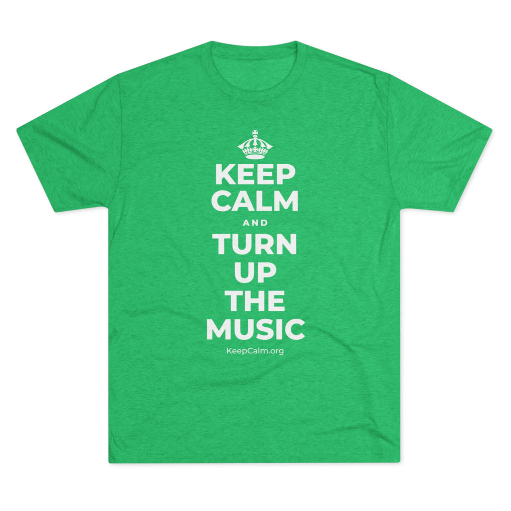 KEEP CALM AND TURN UP THE MUSIC Tri-Blend Tee