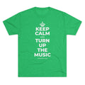 KEEP CALM AND TURN UP THE MUSIC Tri-Blend Tee