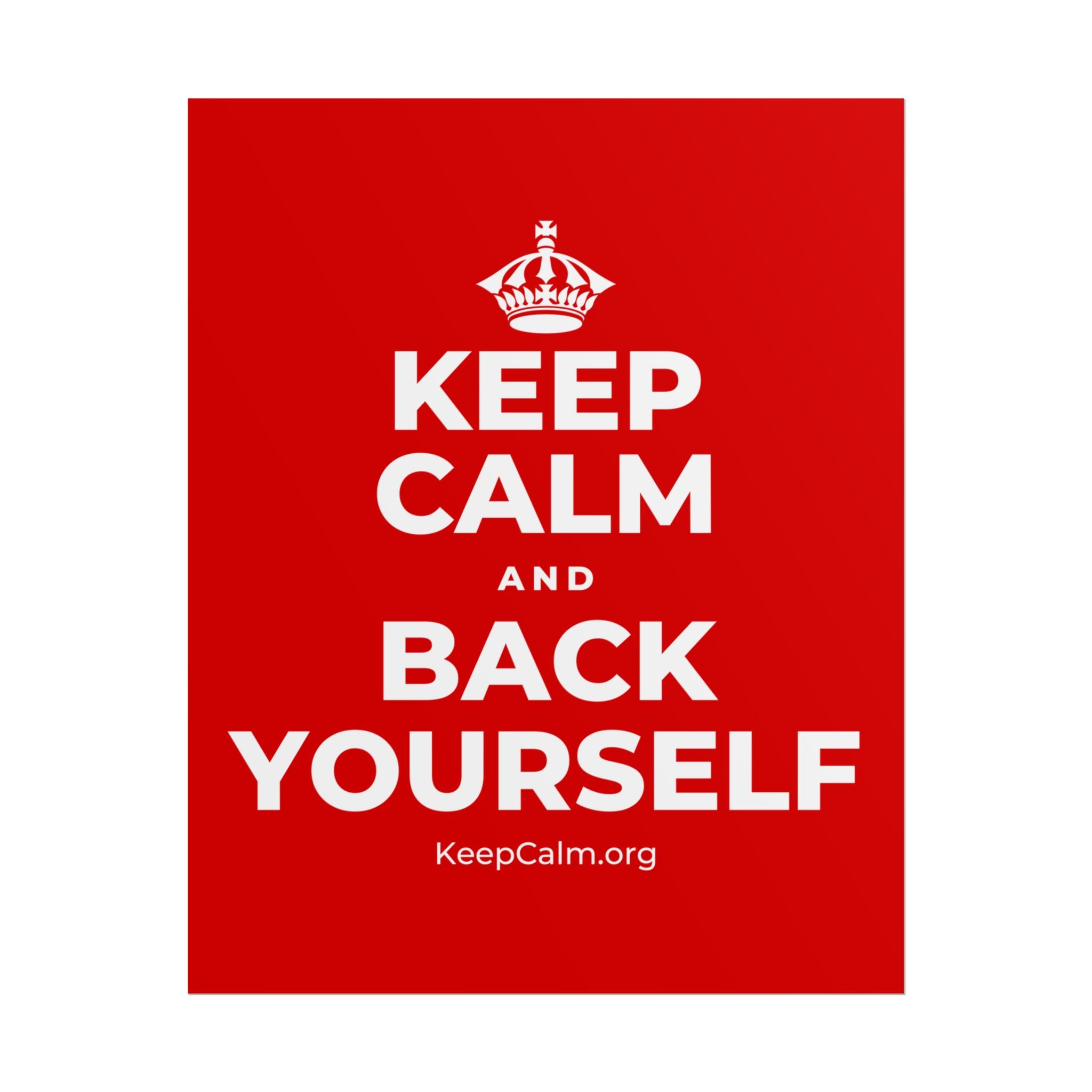 KEEP CALM AND BACK YOURSELF Poster