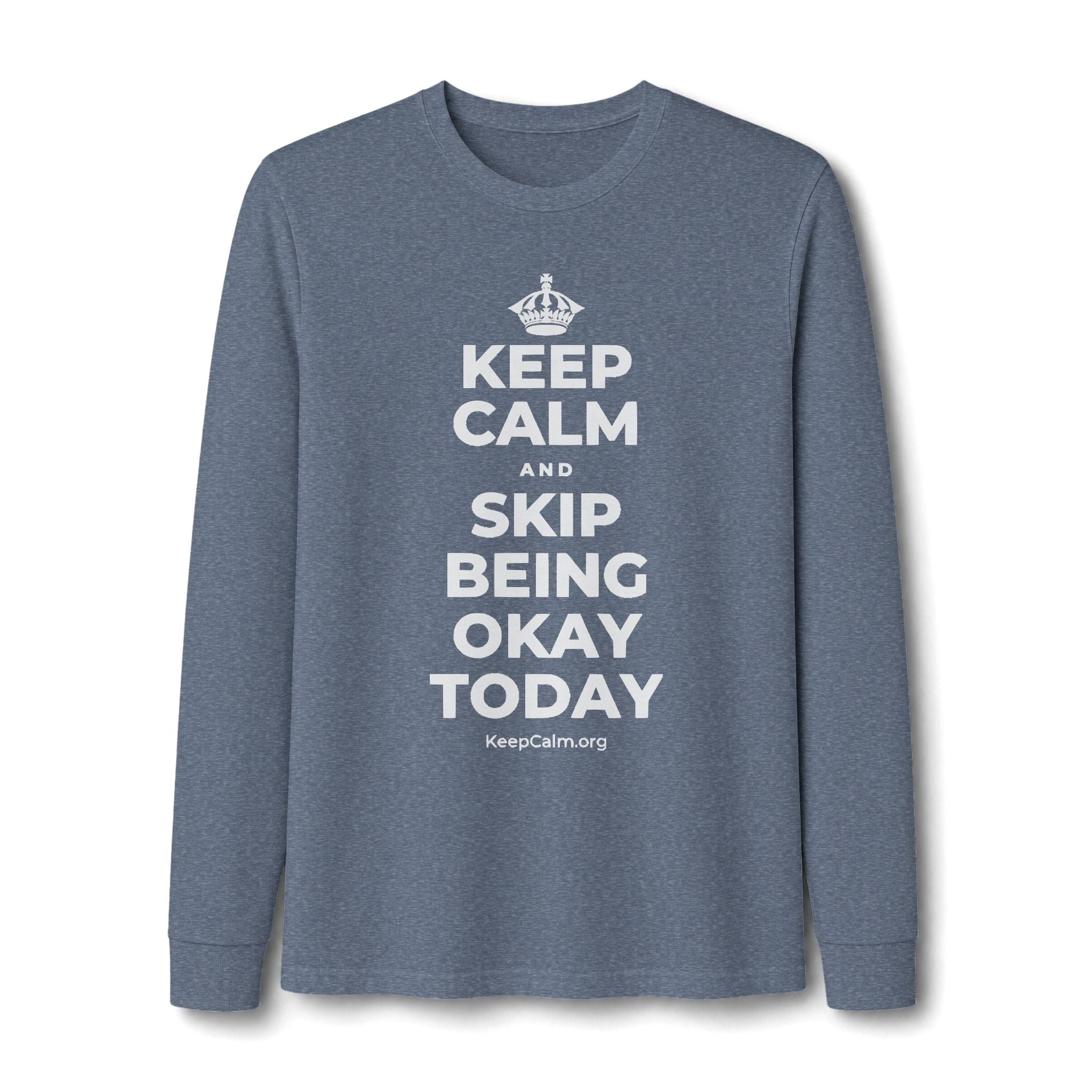 KEEP CALM AND SKIP BEING OKAY TODAY Long Sleeve Tee