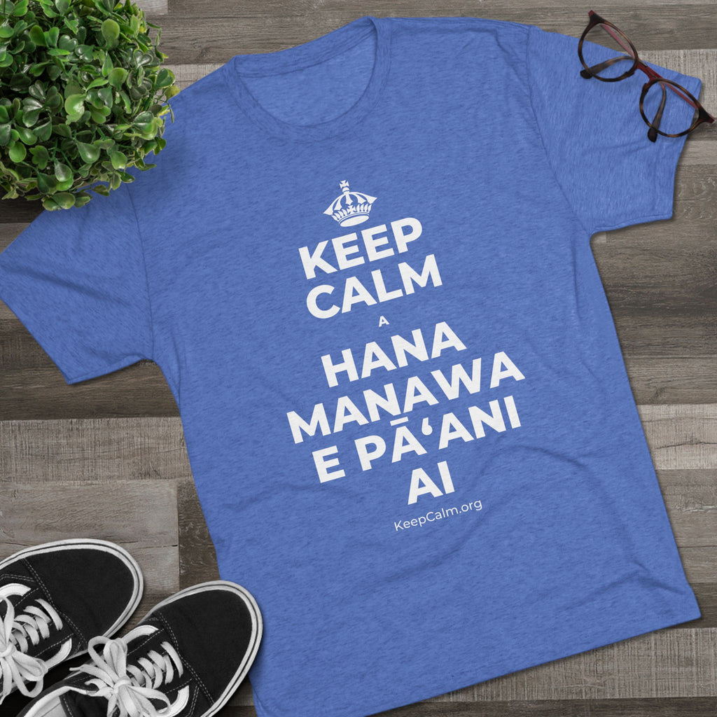 KEEP CALM A HANA MANAWA E PĀʻANI AI Tri-Blend Tee
