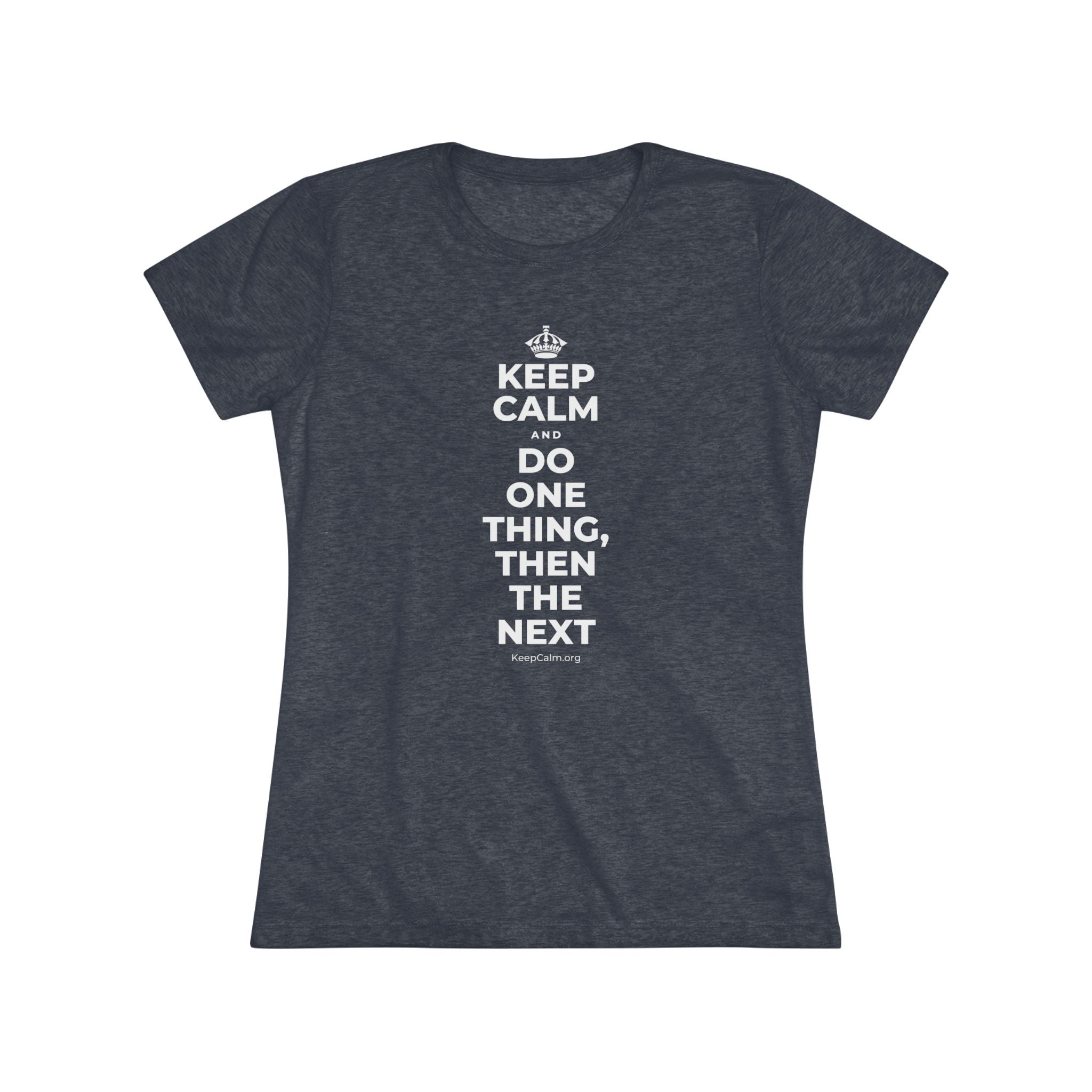 KEEP CALM AND DO ONE THING, THEN THE NEXT Women's Tri-Blend Tee