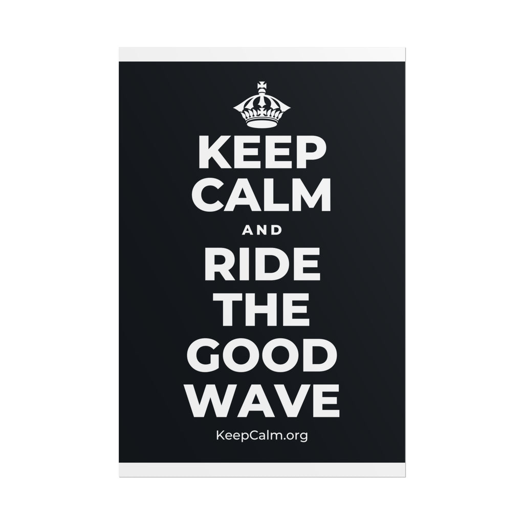 KEEP CALM AND RIDE THE GOOD WAVE Poster (Dark)