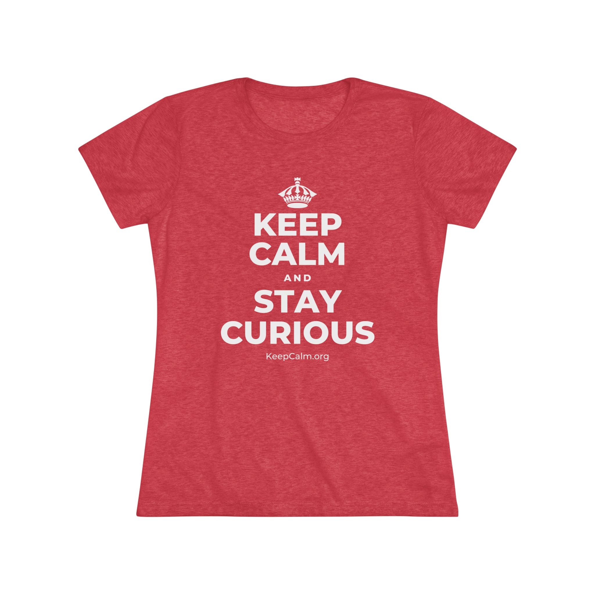 KEEP CALM AND STAY CURIOUS Women's Tri-Blend Tee