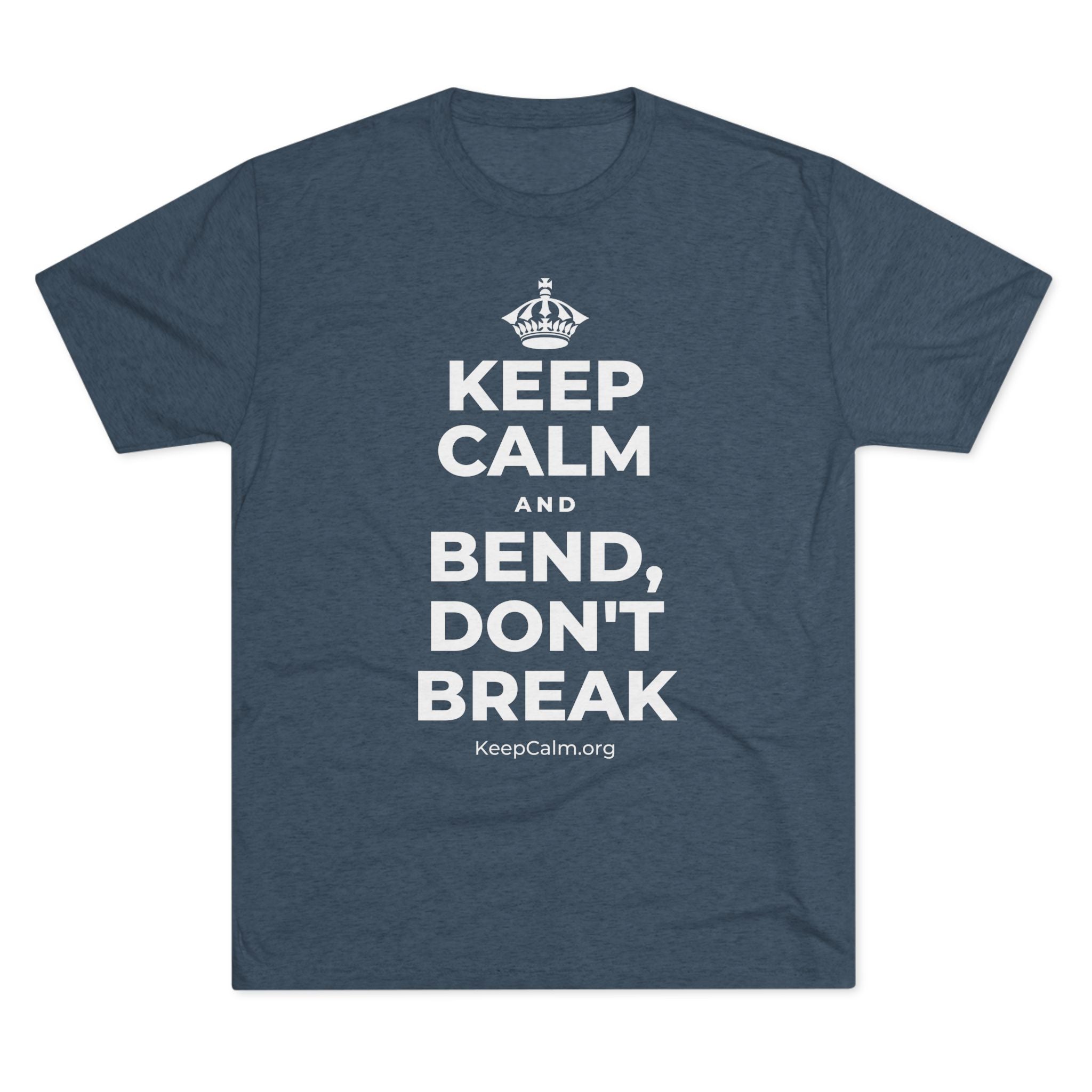 KEEP CALM AND BEND, DON'T BREAK Tri-Blend Tee
