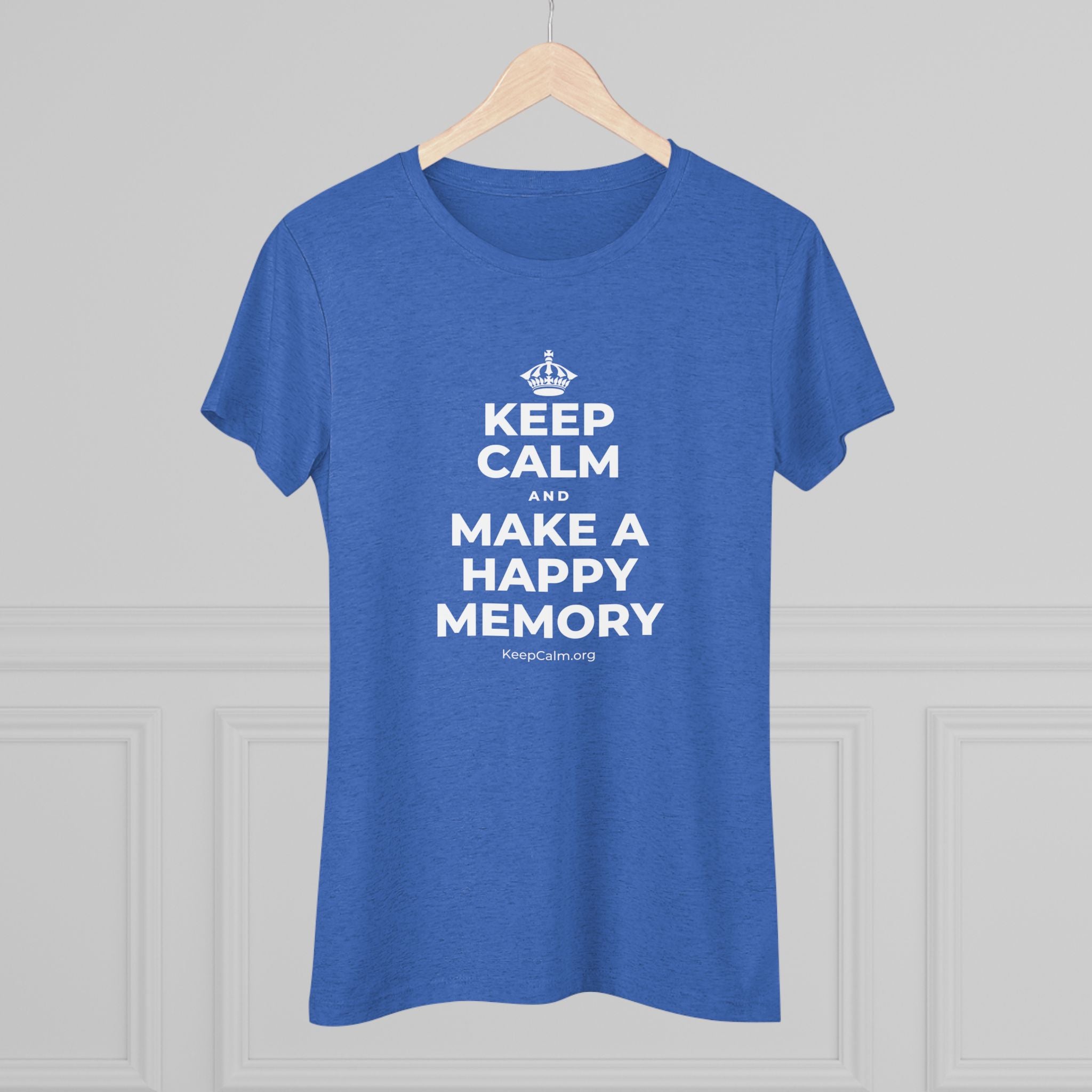 KEEP CALM AND MAKE A HAPPY MEMORY Women's Tri-Blend Tee