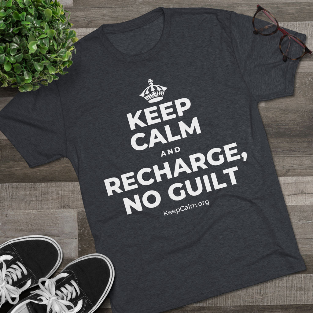 KEEP CALM AND RECHARGE, NO GUILT Tri-Blend Tee