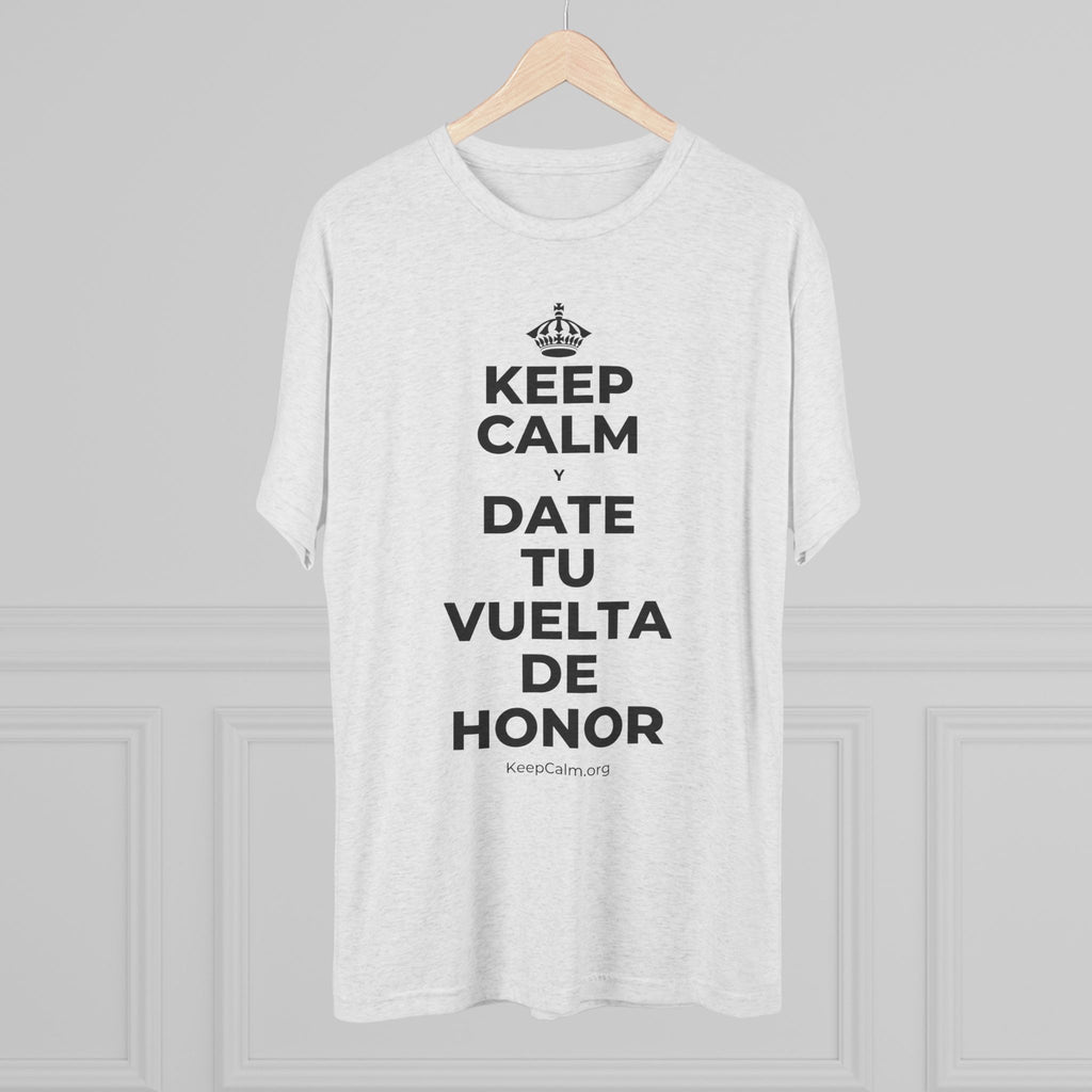 KEEP CALM Y DATE TU VUELTA DE HONOR Tri-Blend Tee