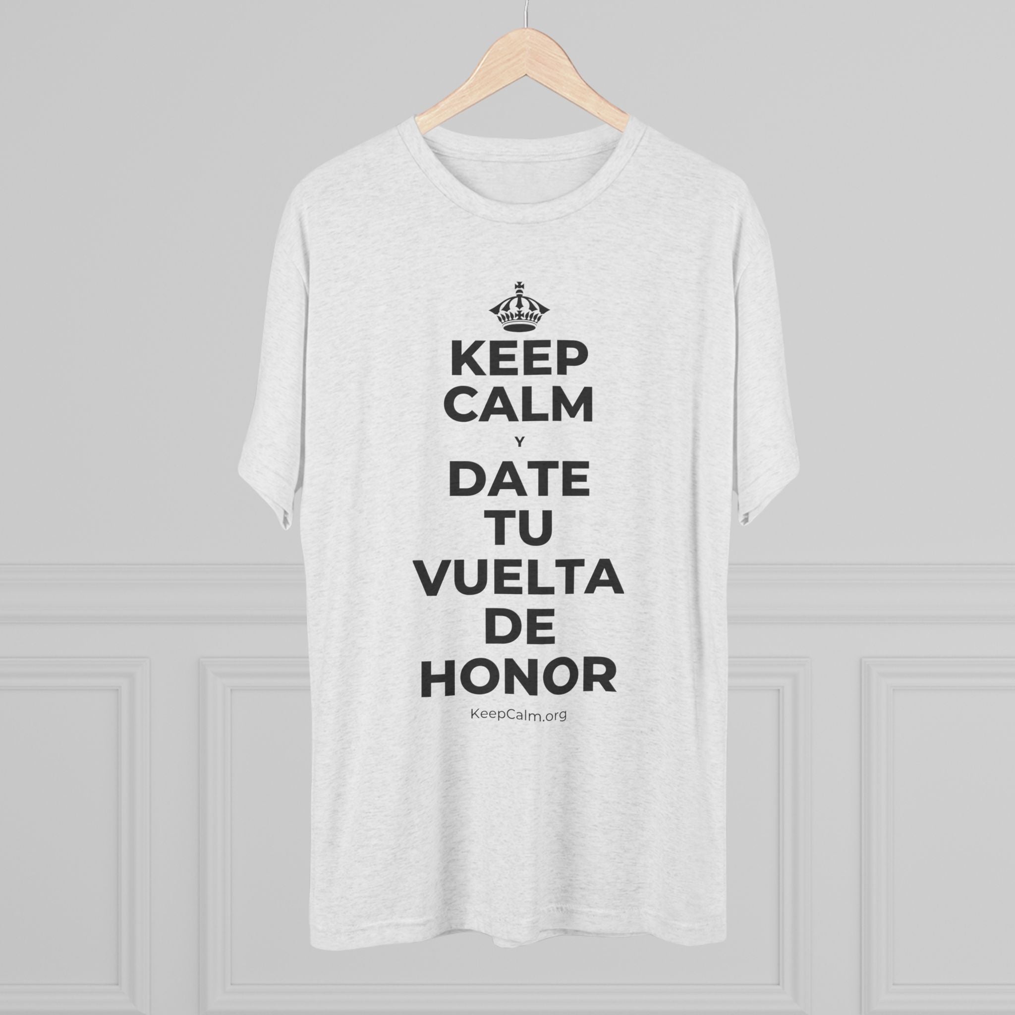 KEEP CALM Y DATE TU VUELTA DE HONOR Tri-Blend Tee